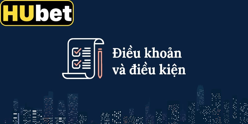 Điều khoản điều kiện Hubet là bộ quy định quan trọng