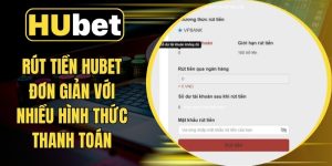 Rút Tiền Hubet Đơn Giản Với Nhiều Hình Thức Thanh Toán