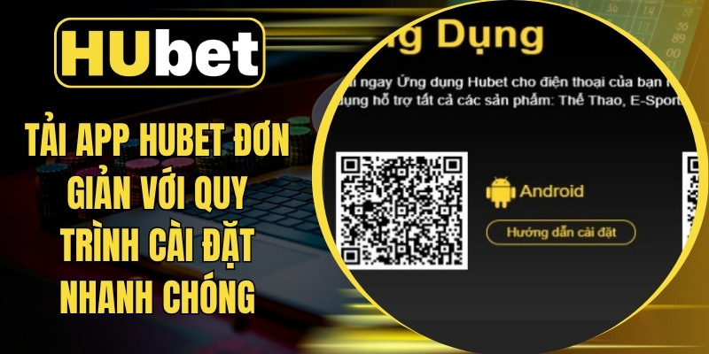 Tải App Hubet Đơn Giản Với Quy Trình Cài Đặt Nhanh Chóng